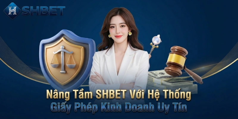 Nâng Tầm SHBET Với Hệ Thống Giấy Phép Kinh Doanh Uy Tín