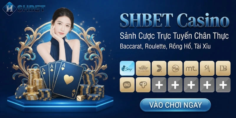 SHBET Casino - Sảnh Cược Trực Tuyến Chân Thực